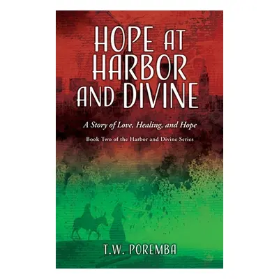 "Hope at Harbor and Divine: A Story of Love, Healing, and Hope" - "" ("Poremba T. W.")(Paperback