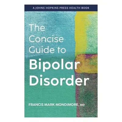 "The Concise Guide to Bipolar Disorder" - "" ("Mondimore Francis Mark")(Paperback)