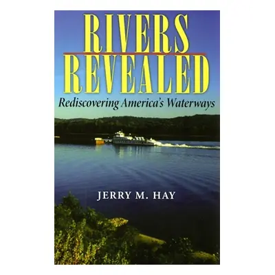 "Rivers Revealed: Rediscovering America's Waterways" - "" ("Hay Jerry M.")(Paperback)