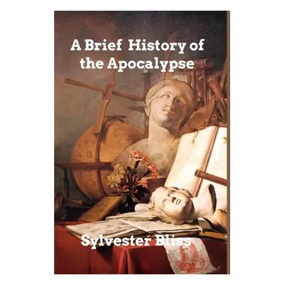 "A Brief Commentary on the Apocalypse" - "" ("Bliss Sylvester")(Paperback)