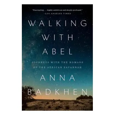 "Walking with Abel: Journeys with the Nomads of the African Savannah" - "" ("Badkhen Anna")(Pape