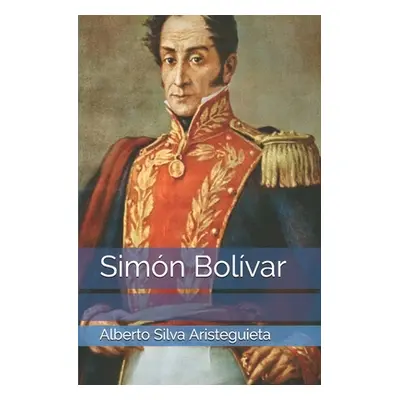 "Simn Bolvar" - "" ("Silva Aristeguieta Alberto")(Paperback)