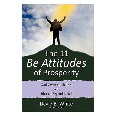 "The 11 Be Attitudes of Prosperity" - "" ("White David B.")(Paperback)