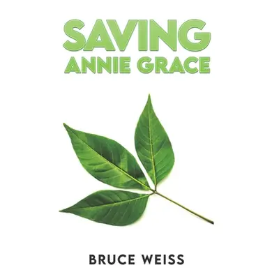 "Saving Annie Grace" - "" ("Weiss Bruce")(Paperback)