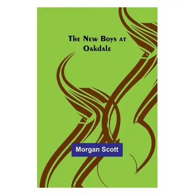 "The New Boys at Oakdale" - "" ("Scott Morgan")(Paperback)