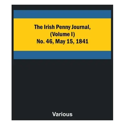 "The Irish Penny Journal, (Volume I) No. 46, May 15, 1841" - "" ("Various")(Paperback)