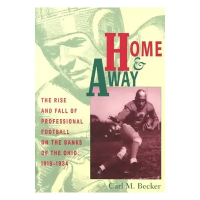 "Home and Away: The Rise and Fall of Professional Football on the Banks of the Ohio, 1919-1934" 