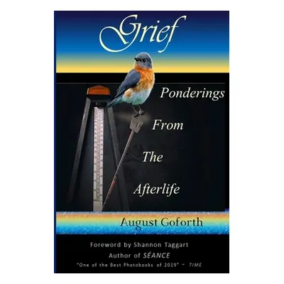 "Grief: Ponderings From The Afterlife" - "" ("Goforth August")(Paperback)