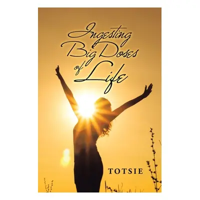 "Ingesting Big Doses of Life" - "" ("Totsie")(Paperback)