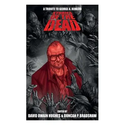 "Stories of the Dead: A Tribute to George A. Romero" - "" ("Bradshaw Duncan P.")(Paperback)