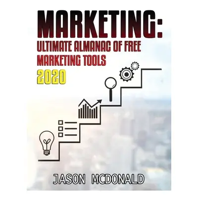 "Marketing: Ultimate Almanac of Free Marketing Tools Apps Plugins Tutorials Videos Conferences B