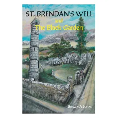 "St. Brendan's Well and The Black Garden" - "" ("Lohan Shawn A.")(Paperback)