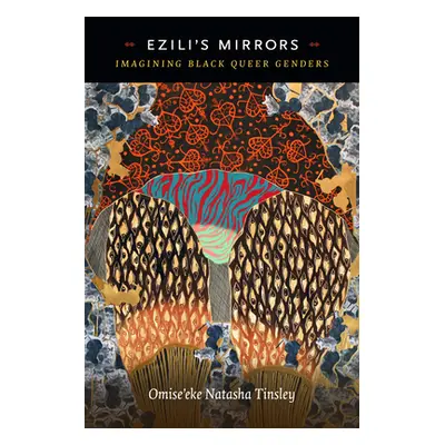 "Ezili's Mirrors: Imagining Black Queer Genders" - "" ("Tinsley Omise'eke Natasha")(Pevná vazba)