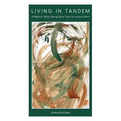 "Living in Tandem: A Memoir About Being More Than An Autism Mom" - "" ("Burt Saha Audrey")(Paper