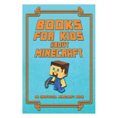 "Books for Kids about Minecraft: An Unofficial Minecraft Book: Collection of Amusing Minecraft S