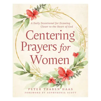 "Centering Prayers for Women: A Daily Devotional for Drawing Closer to the Heart of God" - "" ("