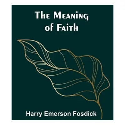 "The Meaning of Faith" - "" ("Emerson Fosdick Harry")(Paperback)