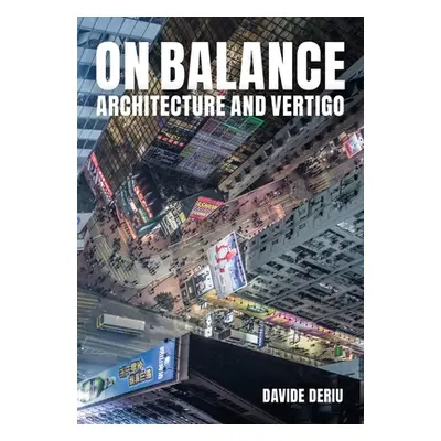 "On Balance: Architecture and Vertigo" - "" ("Deriu Davide")(Pevná vazba)