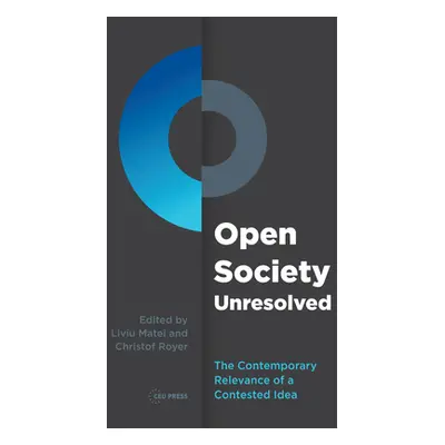 "Open Society Unresolved: The Contemporary Relevance of a Contested Idea" - "" ("Royer Christof"