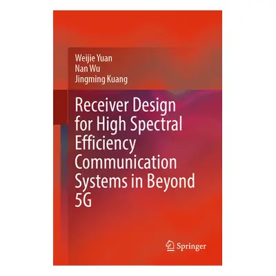 "Receiver Design for High Spectral Efficiency Communication Systems in Beyond 5g" - "" ("Yuan We