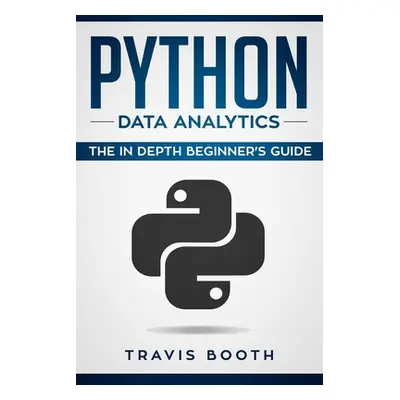 "Python Data Analytics: The Beginner's Real World Crash Course" - "" ("Booth Travis")(Paperback)