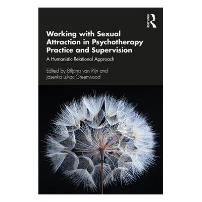 "Working with Sexual Attraction in Psychotherapy Practice and Supervision: A Humanistic-Relation