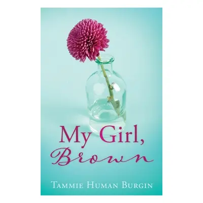 "My Girl, Brown" - "" ("Burgin Tammie Human")(Paperback)