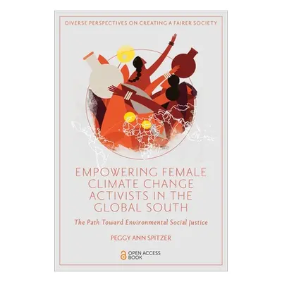 "Empowering Female Climate Change Activists in the Global South: The Path Toward Environmental S