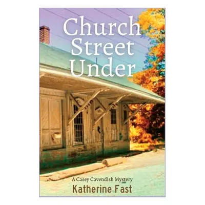 "Church Street Under: A Casey Cavendish Mystery" - "" ("Fast Katherine")(Paperback)