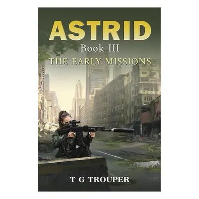 "Astrid Book III: The Early Missions" - "" ("Trouper T. G.")(Paperback)