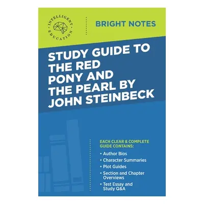 "Study Guide to The Red Pony and The Pearl by John Steinbeck" - "" ("Intelligent Education")(Pap