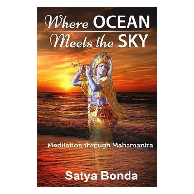 "Where Ocean Meets the Sky: Meditation through Mahamantra" - "" ("Bonda Satya")(Paperback)