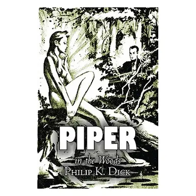 "Piper in the Woods by Philip K. Dick, Science Fiction, Fantasy, Adventure" - "" ("Dick Philip K