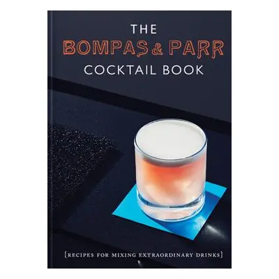 "The Bompas & Parr Cocktail Book: Recipes for Mixing Extraordinary Drinks" - "" ("Bompas Sam")(P