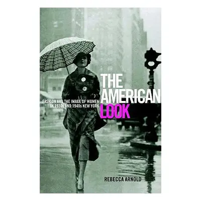 "American Look: Fashion and the Image of Women in 1930's and 1940's New York" - "" ("Arnold Rebe