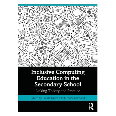 "Inclusive Computing Education in the Secondary School: Linking Theory and Practice" - "" ("Haye