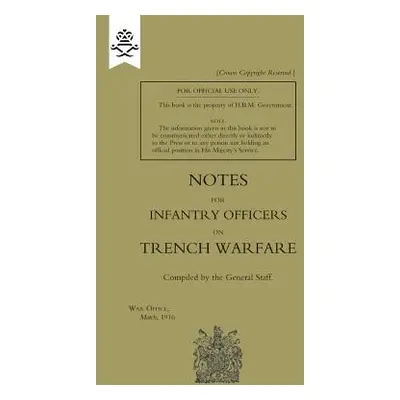 "Notes for Infantry Officers on Trench Warfare, March 1916" - "" ("General Staff The")(Paperback