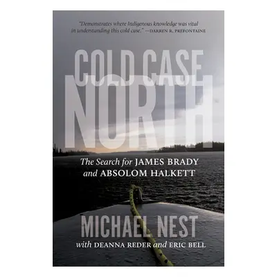 "Cold Case North: The Search for James Brady and Absolom Halkett" - "" ("Nest Michael")(Pevná va