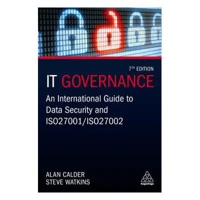 "It Governance: An International Guide to Data Security and ISO 27001/ISO 27002" - "" ("Calder A