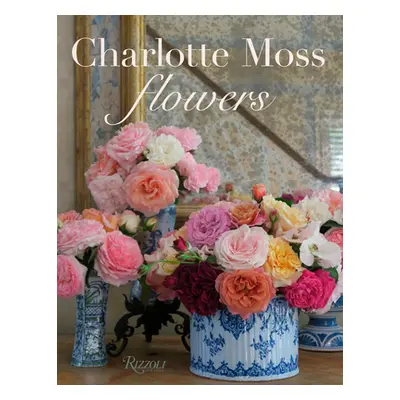 "Charlotte Moss Flowers" - "" ("Moss Charlotte")(Pevná vazba)