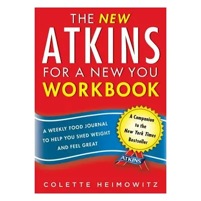 "The New Atkins for a New You Workbook, 4: A Weekly Food Journal to Help You Shed Weight and Fee