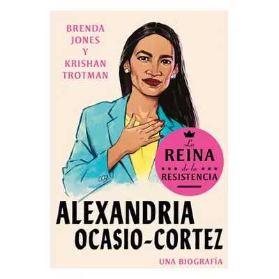 "Alexandria Ocasio-Cortez: La Reina de la Resistencia / Queens of the Resistance: Alexandria Oca