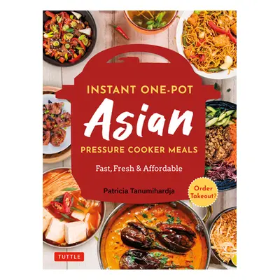 "Instant Pot Asian Pressure Cooker Meals: Fast, Fresh & Affordable (Official Instant Pot Cookboo