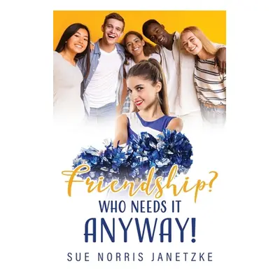 "Friendship? Who Needs it Anyway!" - "" ("Janetzke Sue Norris")(Paperback)