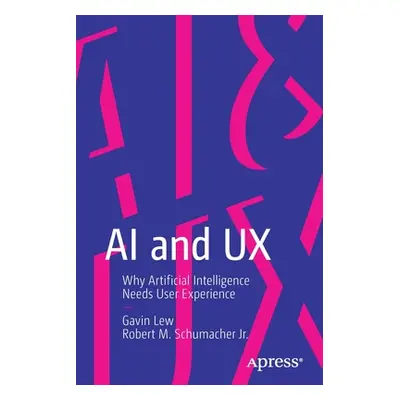 "AI and UX: Why Artificial Intelligence Needs User Experience" - "" ("Lew Gavin")(Paperback)