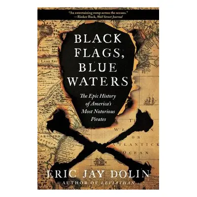 "Black Flags, Blue Waters: The Epic History of America's Most Notorious Pirates" - "" ("Dolin Er