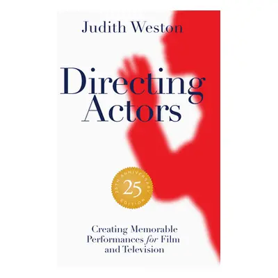 "Directing Actors - 25th Anniversary Edition: Creating Memorable Performances for Film and Telev