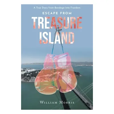 "Escape from Treasure Island: A True Story from Bondage Into Freedom" - "" ("Morris William")(Pa