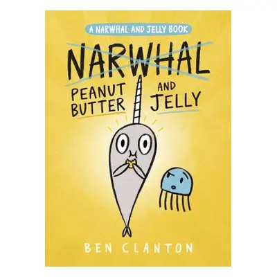 "Peanut Butter and Jelly (a Narwhal and Jelly Book #3)" - "" ("Clanton Ben")(Pevná vazba)