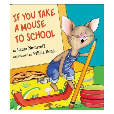 "If You Take a Mouse to School" - "" ("Numeroff Laura Joffe")(Pevná vazba)